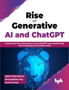 Paperback Rise of Generative AI and Chatgpt: Understand How Generative AI and Chatgpt Are Transforming and Reshaping the Business World Book