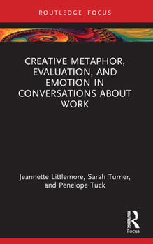 Paperback Creative Metaphor, Evaluation, and Emotion in Conversations about Work Book