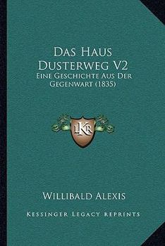 Paperback Das Haus Dusterweg V2: Eine Geschichte Aus Der Gegenwart (1835) [German] Book