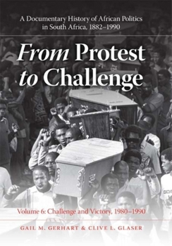 Hardcover From Protest to Challenge, Volume 6: A Documentary History of African Politics in South Africa, 1882-1990, Challenge and Victory, 1980-1990 Book