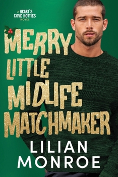 Merry Little Midlife Matchmaker (Heart’s Cove Hotties) - Book #11 of the Heart's Cove Hotties