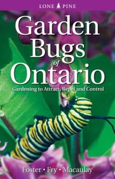 Paperback Garden Bugs of Ontario: Gardening to Attract, Repel and Control Book