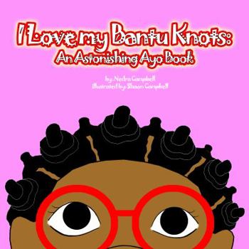 Paperback I Love My Bantu Knots: An Astonishing Ayo Book