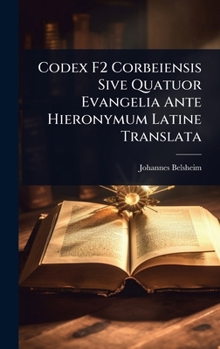 Hardcover Codex F2 Corbeiensis Sive Quatuor Evangelia Ante Hieronymum Latine Translata [Latin] Book