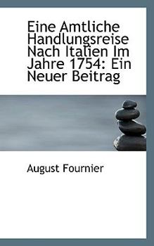 Paperback Eine Amtliche Handlungsreise Nach Italien Im Jahre 1754: Ein Neuer Beitrag Book