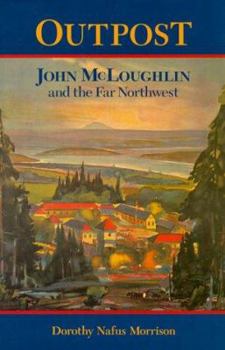 Hardcover Outpost: John McLoughlin & the Far Northwest Book