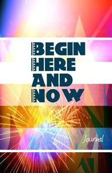 Paperback Begin Here and Now Journal: Encouraging Writing Journal for Women and Men Book