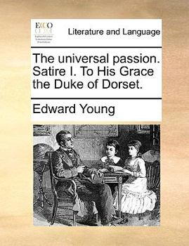 Paperback The Universal Passion. Satire I. to His Grace the Duke of Dorset. Book