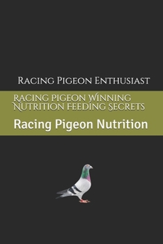 Paperback Racing Pigeon Winning Nutrition Feeding Secrets: Racing Pigeon Nutrition Book