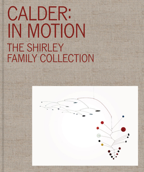 Hardcover Calder: In Motion: The Shirley Family Collection Book