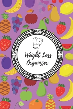 Weight Loss Organizer : 90 Days Dietary Journal, Weekly Weight Reduction and Body Dimensions Tracer, Daily Meals with Shopping List ( Weight Loss Organizer - Volume 1)
