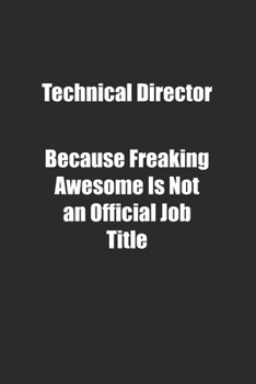 Paperback Technical Director Because Freaking Awesome Is Not an Official Job Title.: Lined notebook Book