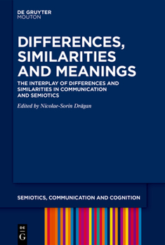 Differences, Similarities and Meanings : The Interplay of Differences and Similarities in Communication and Semiotics