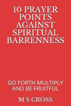 Paperback 10 Prayer Points Against Spiritual Barrenness: Go Forth Multiply and Be Fruitful Book