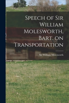 Paperback Speech of Sir William Molesworth, Bart. on Transportation [microform] Book