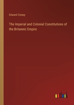 Paperback The Imperial and Colonial Constitutions of the Britannic Empire Book