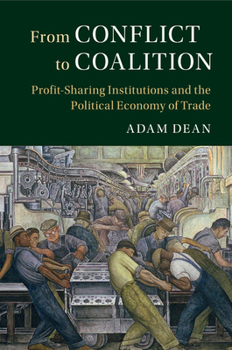 From Conflict to Coalition: Profit-Sharing Institutions and the Political Economy of Trade - Book  of the Political Economy of Institutions and Decisions
