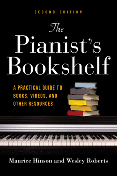 Hardcover The Pianist's Bookshelf, Second Edition: A Practical Guide to Books, Videos, and Other Resources Book