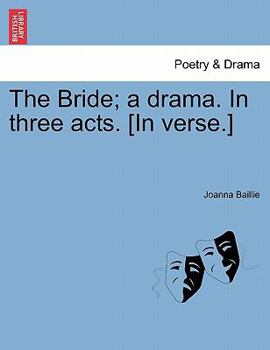Paperback The Bride; A Drama. in Three Acts. [In Verse.] Book