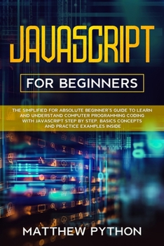 Paperback JavaScript for beginners: The simplified for absolute beginner's guide to learn and understand computer programming coding with JavaScript step Book