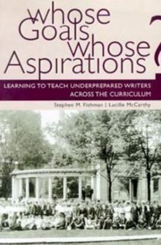 Paperback Whose Goals? Whose Aspirations?: Learning to Teach Underprepared Writers Across the Curriculum Book