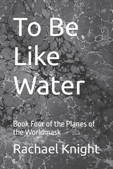 Paperback To Be Like Water: Book Four of the Planes of the Worldmask Book
