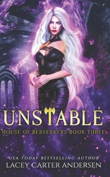 Unstable: A Paranormal Reverse Harem (House of Berserkers) - Book #3 of the House of Berserkers