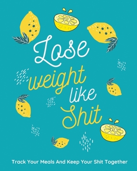 Paperback Lose Weight Like Shit: Funny Weekly Meal Planner Prep To Track and Plan Your Meals Weekly With Shopping List Book