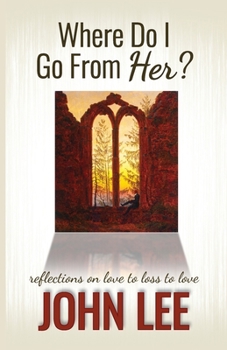 Paperback Where Do I Go From Her?: A Journey From Love to Loss to Love Book