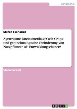 Paperback Agrarräume Lateinamerikas: 'Cash Crops' und gentechnologische Veränderung von Nutzpflanzen als Entwicklungschance? [German] Book