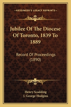 Paperback Jubilee Of The Diocese Of Toronto, 1839 To 1889: Record Of Proceedings (1890) Book