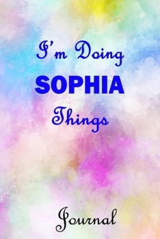 I'm Doing SOPHIA Things Journal: SOPHIA First Name Personalized Journal 6x9 Notebook, Wide Ruled (Lined) blank pages, Cute Pastel Notepad with Watercolor Pattern for Girls and Women