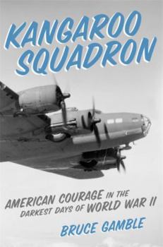 Hardcover Kangaroo Squadron: American Courage in the Darkest Days of World War II Book