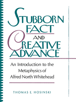 Hardcover Stubborn Fact and Creative Advance: An Introduction to the Metaphysics of Alfred North Whitehead Book