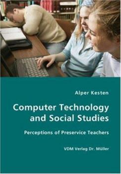 Paperback Computer Technology and Social Studies - Perceptions of Preservice Teachers Book