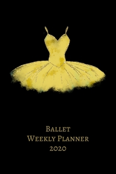 BALLET WEEKLY PLANNER 2020: Ballet Dance  Planner | Organizer 2020  | Monthly |  Daily  | Views |  To-Do  |
