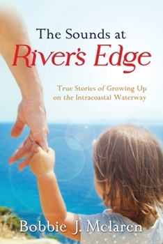 Paperback The Sounds at River's Edge: True Stories of Growing Up on the Intracoastal Waterway Book