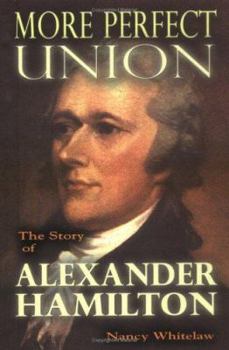 Hardcover More Perfect Union: The Story of Alexander Hamilton Book