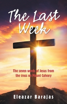 Paperback The Last Week: The Seven Words of Jesus from the Cross on Mount Calvary Book