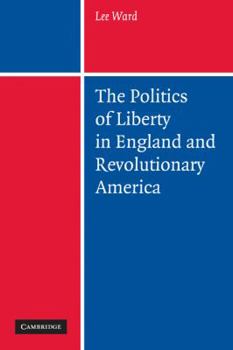 Paperback The Politics of Liberty in England and Revolutionary America Book