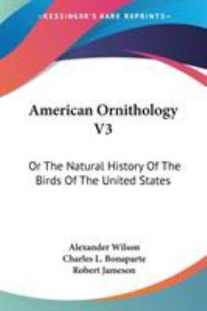 Paperback American Ornithology V3: Or The Natural History Of The Birds Of The United States Book