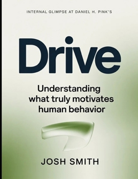 Paperback Internal Glimpse At Daniel H. Pink's Drive: Understanding What Truly Motivates Human Behavior Book