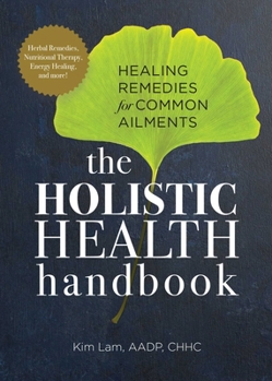 Paperback The Holistic Health Handbook: Healing Remedies for Common Ailments Book