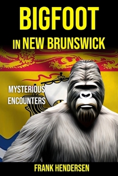 Paperback Bigfoot in New Brunswick: Mysterious Encounters Book