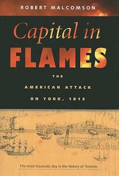 Hardcover Capital in Flames: The American Attack on York, 1813 Book