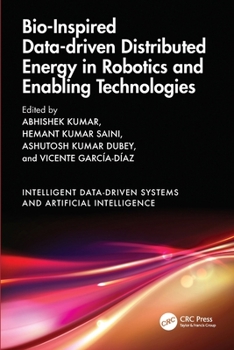 Paperback Bio-Inspired Data-driven Distributed Energy in Robotics and Enabling Technologies (Intelligent Data-Driven Systems and Artificial Intelligence) Book