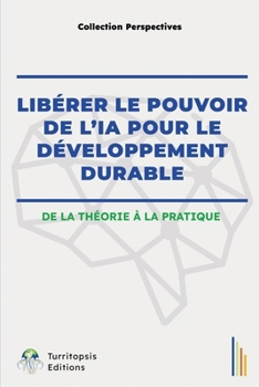 Paperback Libérer Le Pouvoir de l'Ia Pour Le Développement Durable: De La Théorie À La Pratique [French] Book