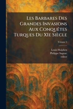 Les Barbares Des Grandes Invasions Aux ConquÃates Turques Du XIe Siècle (French Edition)