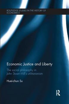 Economic Justice and Liberty: The Social Philosophy in John Stuart Mill's Utilitarianism