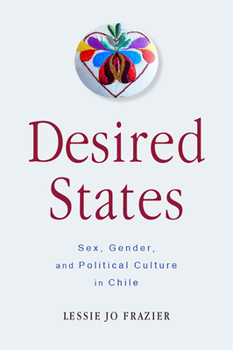 Paperback Desired States: Sex, Gender, and Political Culture in Chile Book